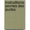 Instrudtions Sevrtes Des Jsuites door Monita Secreta Societatis Jesu