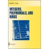 Integers, Polynomials, And Rings by Ronald S. Irving