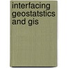 Interfacing Geostatstics And Gis by Juergen Pilz