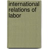 International Relations of Labor door David Hunter Miller