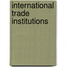 International Trade Institutions by G.J. Lanjovw