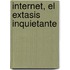 Internet, El Extasis Inquietante