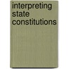 Interpreting State Constitutions door James A. Gardner