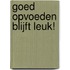 Goed opvoeden blijft leuk!