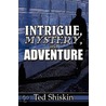 Intrigue, Mystery, and Adventure door Shiskin Ted