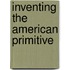 Inventing the American Primitive
