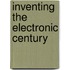Inventing the Electronic Century