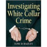 Investigating White Collar Crime door Thomas Bazley