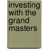 Investing With The Grand Masters door James Morton