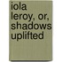 Iola Leroy, Or, Shadows Uplifted