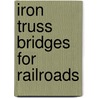 Iron Truss Bridges For Railroads door William Emery Merrill