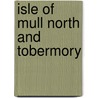 Isle Of Mull North And Tobermory by Ordnance Survey