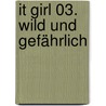 It Girl 03. Wild und gefährlich door Cecile von Ziegesar