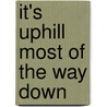 It's Uphill Most of the Way Down door Jodi L. Raisl