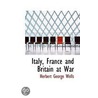 Italy, France And Britain At War door Herbert George Wells