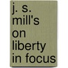 J. S. Mill's on Liberty in Focus door John Gray