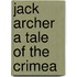Jack Archer A Tale Of The Crimea