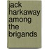 Jack Harkaway Among The Brigands