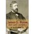 James G.Blaine And Latin America