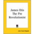 James Otis The Pre Revolutionist