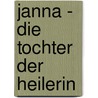 Janna - Die Tochter der Heilerin door Felicity Pulman