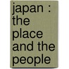 Japan : The Place And The People door George Waldo Browne