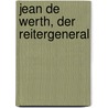 Jean De Werth, Der Reitergeneral door Franz Binder