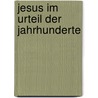 Jesus Im Urteil Der Jahrhunderte door Gustav Pfannmuller