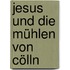 Jesus und die Mühlen von Cölln