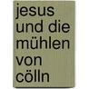 Jesus und die Mühlen von Cölln door Karlheinz Koinegg