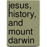 Jesus, History, and Mount Darwin door Rick Kenny