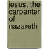 Jesus, The Carpenter Of Nazareth