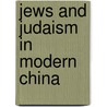 Jews and Judaism in Modern China by M. Avrum Ehrlich