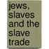 Jews, Slaves and the Slave Trade
