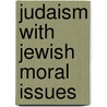 Judaism With Jewish Moral Issues by Ina Taylor