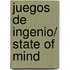 Juegos de ingenio/ State of Mind