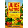 Juice Fasting And Detoxification by Steve Meyerowitz