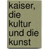 Kaiser, Die Kultur Und Die Kunst