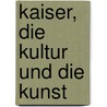 Kaiser, Die Kultur Und Die Kunst door Georg Fuchs
