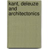 Kant, Deleuze And Architectonics by Edward Willatt