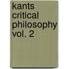 Kants Critical Philosophy Vol. 2 door Sir Mahaffy John Pentland
