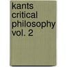 Kants Critical Philosophy Vol. 2 by Sir Mahaffy John Pentland