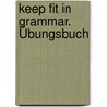Keep fit in Grammar. Übungsbuch door Onbekend