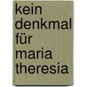 Kein Denkmal für Maria Theresia by Reinhard Pohanka