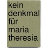 Kein Denkmal für Maria Theresia door Reinhard Pohanka