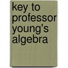 Key To Professor Young's Algebra door W. H. Spiller