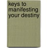 Keys To Manifesting Your Destiny door Craig L. Sanders