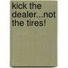 Kick the Dealer...Not the Tires! door Mark Marine