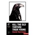 Kill the Old Torture Their Young