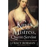 King's Mistress, Queen's Servant by Tracy Borman